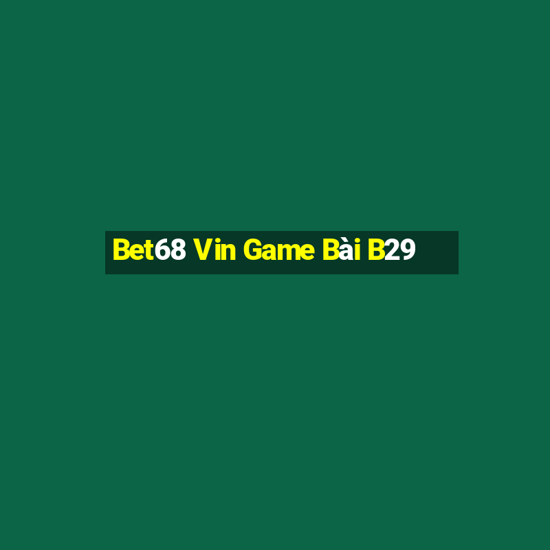 Bet68 Vin Game Bài B29