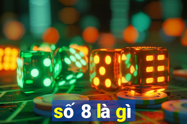 số 8 là gì