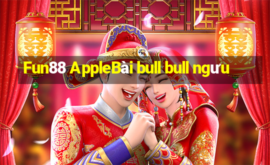 Fun88 AppleBài bull bull ngưu