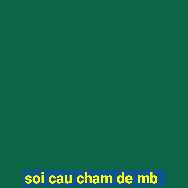 soi cau cham de mb