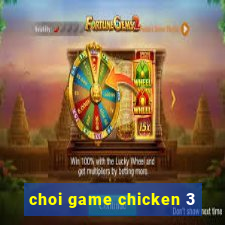 choi game chicken 3