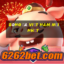 bóng đá việt nam mới nhất