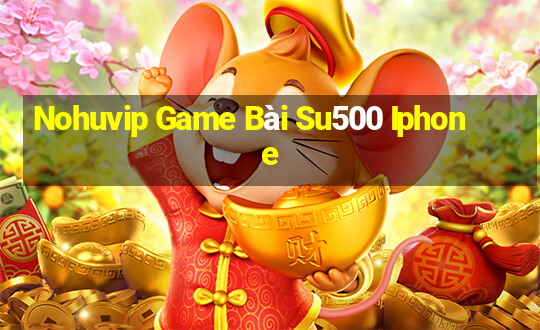 Nohuvip Game Bài Su500 Iphone