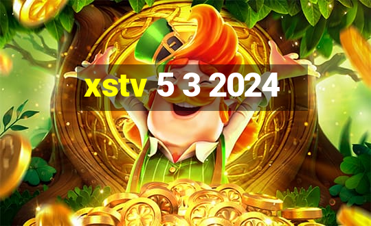 xstv 5 3 2024