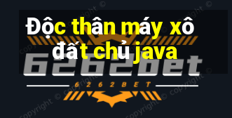 Độc thân máy xô đất chủ java