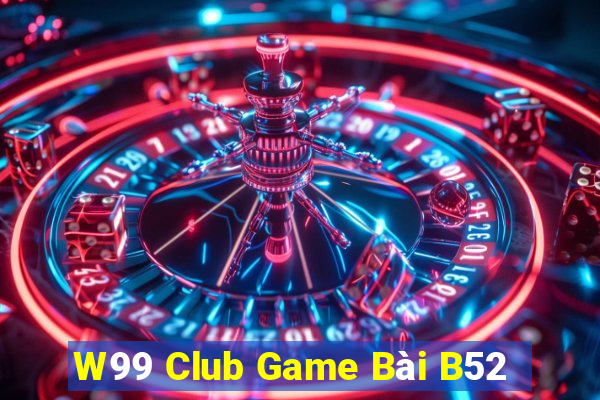 W99 Club Game Bài B52