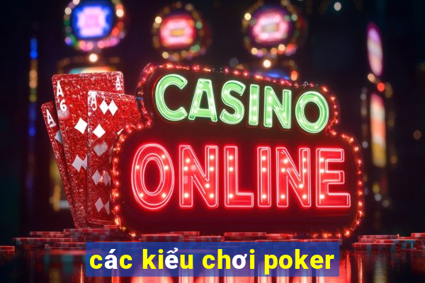 các kiểu chơi poker