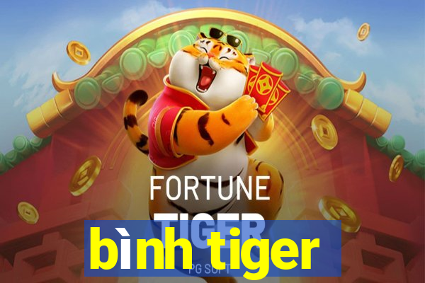 bình tiger