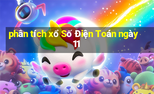 phân tích xổ Số Điện Toán ngày 11