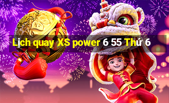 Lịch quay XS power 6 55 Thứ 6