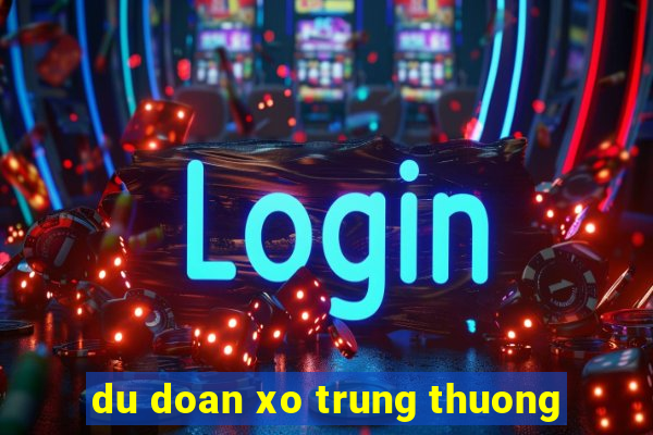 du doan xo trung thuong