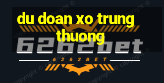 du doan xo trung thuong