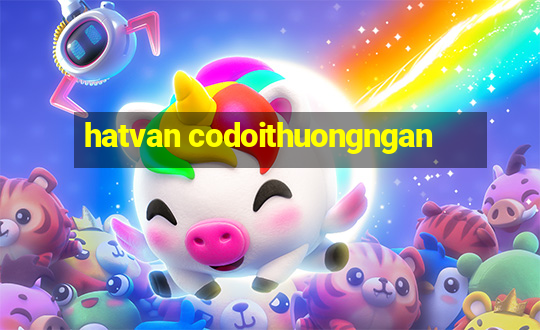 hatvan codoithuongngan