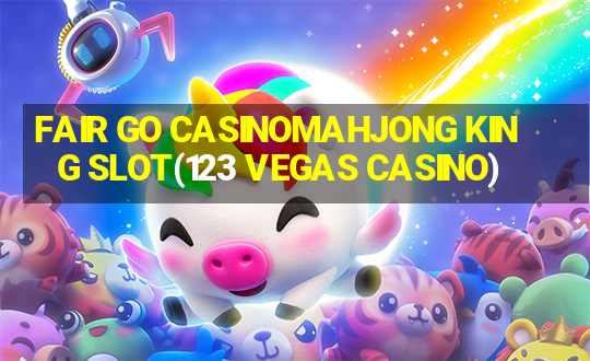 FAIR GO CASINOMAHJONG KING SLOT(123 VEGAS CASINO)