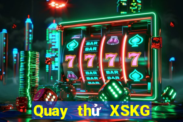 Quay thử XSKG ngày 10