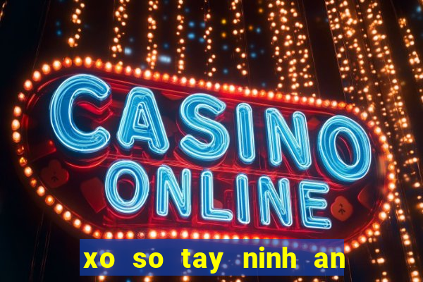 xo so tay ninh an giang truc tiep