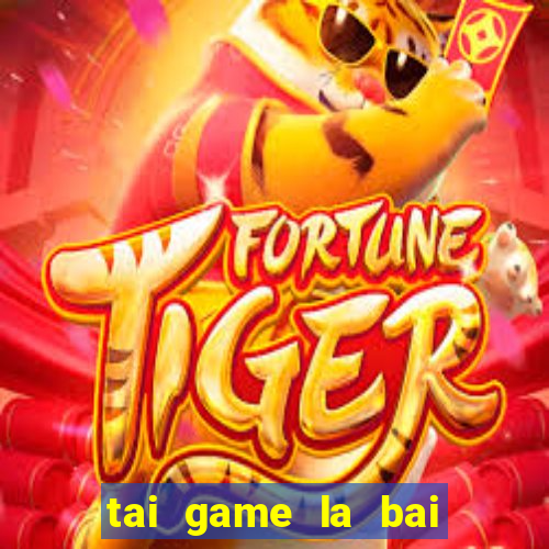 tai game la bai ma thuat