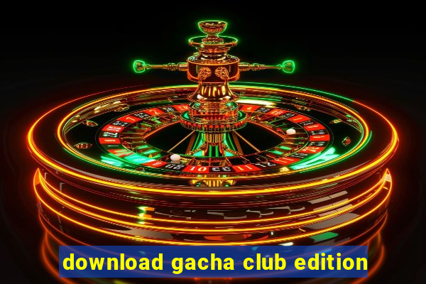 download gacha club edition