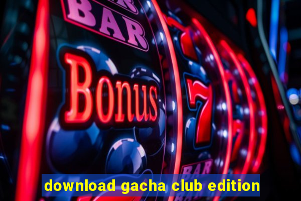 download gacha club edition