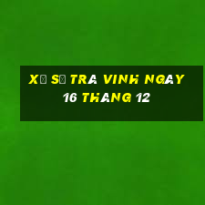 xổ số trà vinh ngày 16 tháng 12