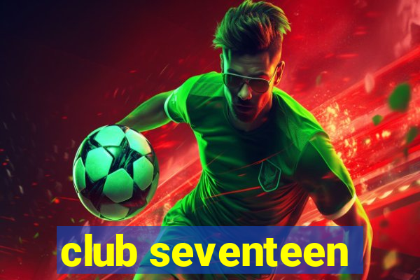 club seventeen