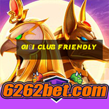 giải club friendly