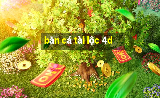 bắn cá tài lộc 4d