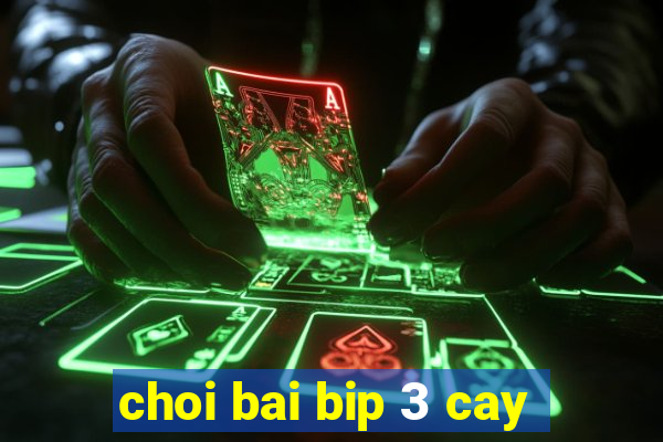 choi bai bip 3 cay