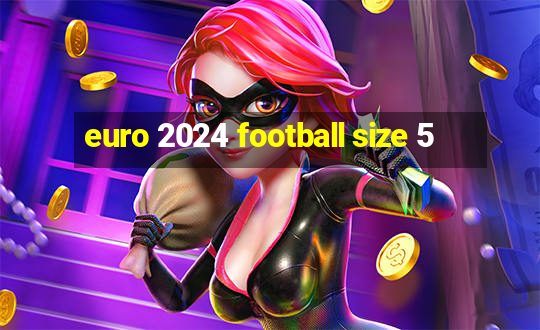 euro 2024 football size 5