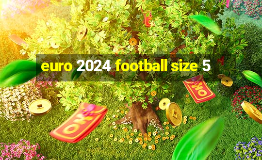 euro 2024 football size 5