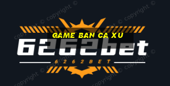 game ban ca xu