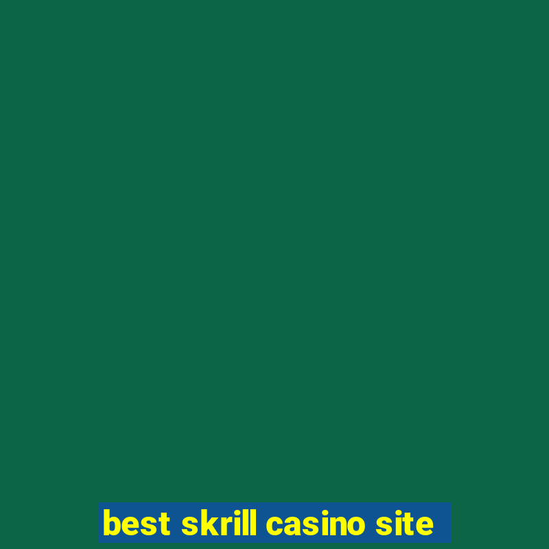 best skrill casino site