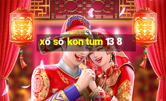 xổ số kon tum 13 8