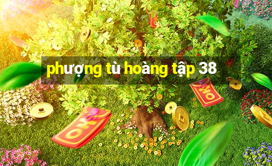 phượng tù hoàng tập 38