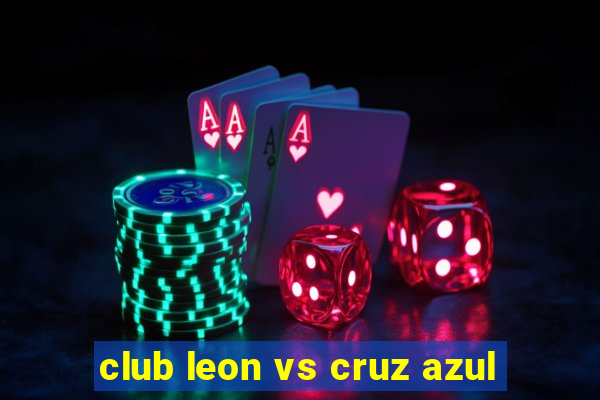 club leon vs cruz azul