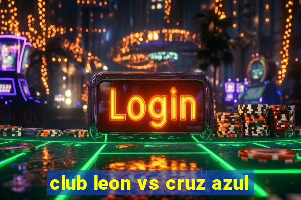 club leon vs cruz azul