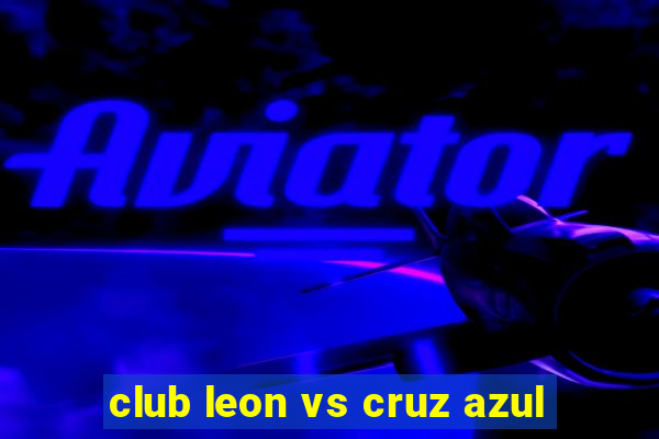 club leon vs cruz azul