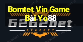 Bomtet Vin Game Bài Yo88