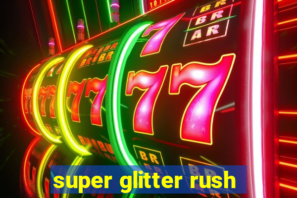 super glitter rush