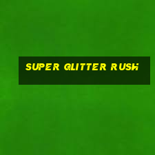 super glitter rush