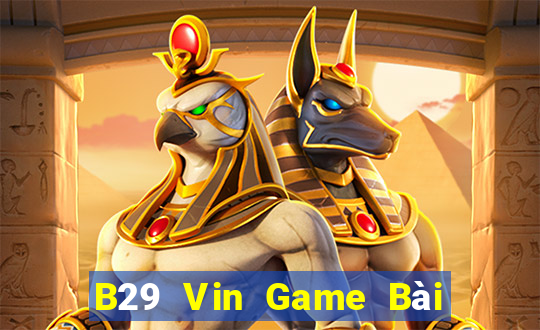 B29 Vin Game Bài Vip Club Đổi Thưởng