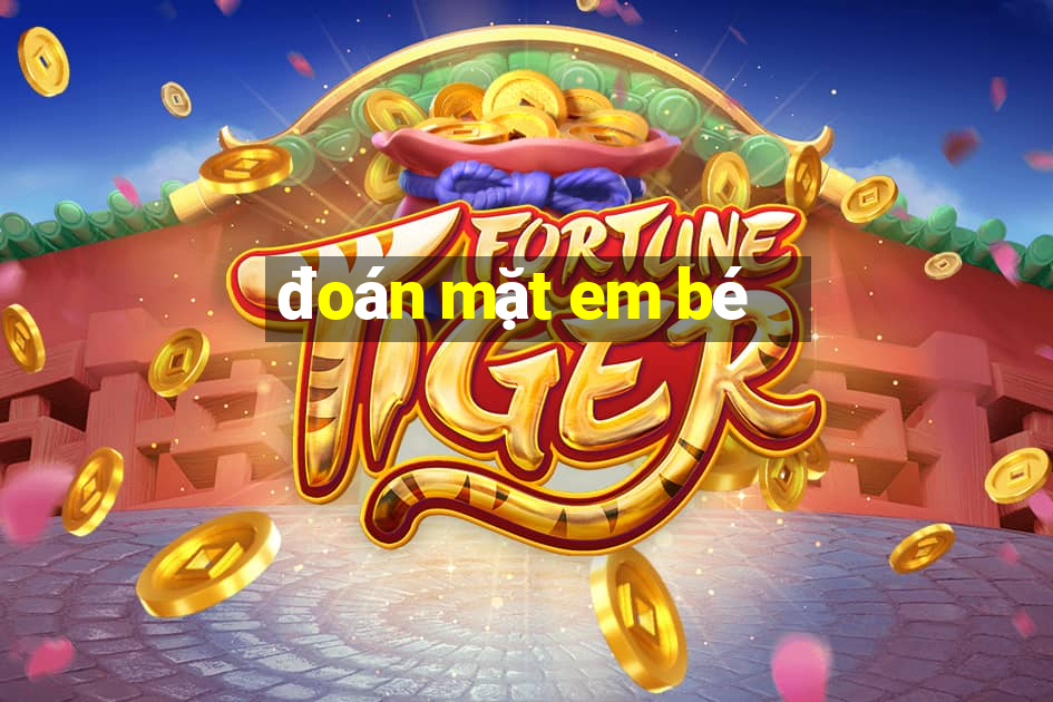 đoán mặt em bé