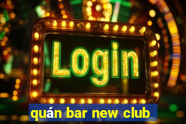 quán bar new club