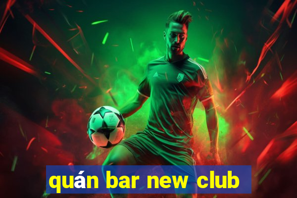 quán bar new club