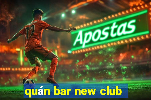 quán bar new club