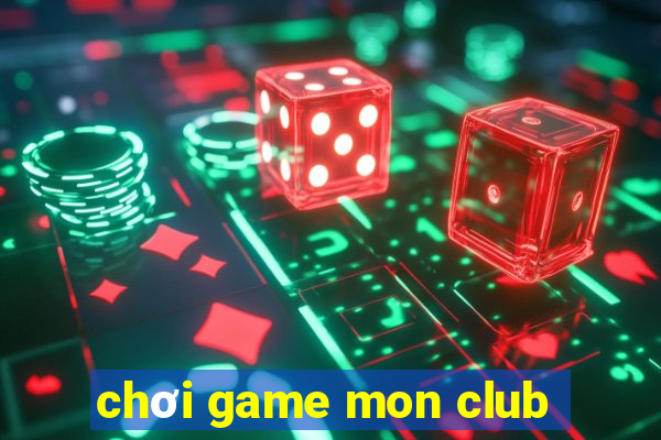 chơi game mon club