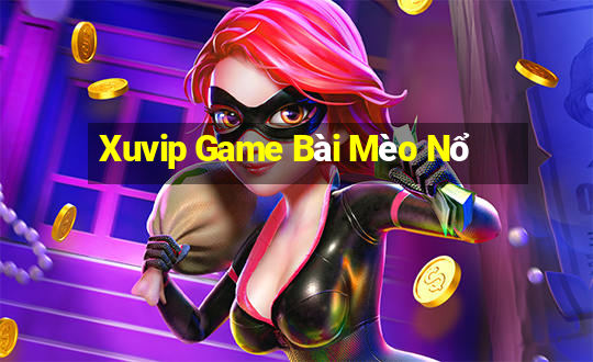 Xuvip Game Bài Mèo Nổ