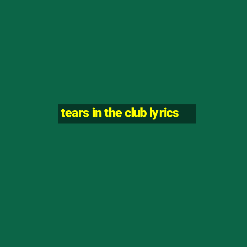 tears in the club lyrics