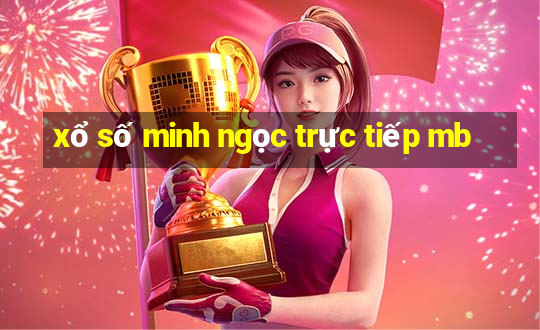 xổ số minh ngọc trực tiếp mb