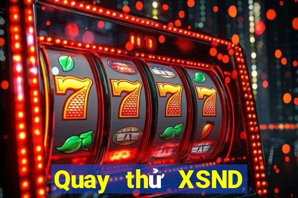 Quay thử XSND ngày 25